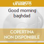 Good morning baghdad cd
