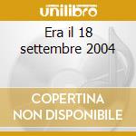 Era il 18 settembre 2004 cd
