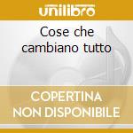 Cose che cambiano tutto cd