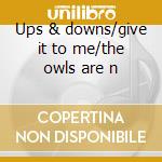 Ups & downs/give it to me/the owls are n cd musicale di It's not not