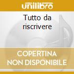 Tutto da riscrivere cd