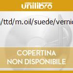Berte/oxa/ttd/m.oil/suede/vernice/barbar cd