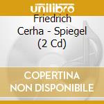 Friedrich Cerha - Spiegel (2 Cd) cd