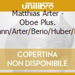 Matthias Arter - Oboe Plus. Feldmann/Arter/Berio/Huber/Boesch cd