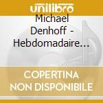 Michael Denhoff - Hebdomadaire (2 Cd)