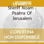 Sheriff Noam - Psalms Of Jerusalem