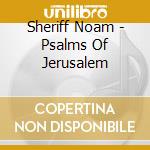 Sheriff Noam - Psalms Of Jerusalem cd
