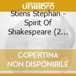 Stiens Stephan - Spirit Of Shakespeare (2 Cd) cd