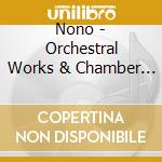 Nono - Orchestral Works & Chamber Music cd