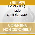 (LP VINILE) B side compil.estate cd