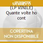 (LP VINILE) Quante volte ho cont cd