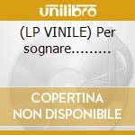 (LP VINILE) Per sognare......... cd