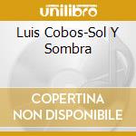 Luis Cobos-Sol Y Sombra