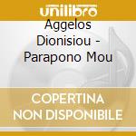 Aggelos Dionisiou - Parapono Mou cd
