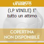 (LP VINILE) E' tutto un attimo cd