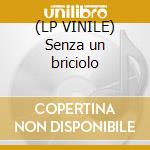 (LP VINILE) Senza un briciolo cd