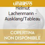 Helmut Lachenmann - Ausklang/Tableau cd