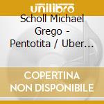 Scholl Michael Grego - Pentotita / Uber Glitzernden Kies / Meme cd musicale di Scholl Michael Grego
