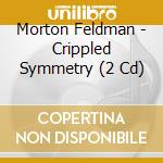 Morton Feldman - Crippled Symmetry (2 Cd) cd