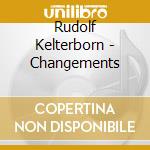 Rudolf Kelterborn - Changements cd