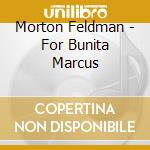 Morton Feldman - For Bunita Marcus cd musicale di Morton Feldman