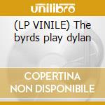(LP VINILE) The byrds play dylan lp vinile di The Byrds