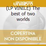 (LP VINILE) The best of two worlds cd