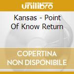 Kansas - Point Of Know Return cd musicale di KANSAS