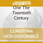 One The Twentieth Century cd