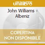 John Williams - Albeniz cd musicale di ALBENIZ