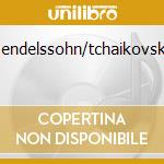 Mendelssohn/tchaikovsky cd