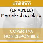 (LP VINILE) Mendelssohn:viol.cto lp vinile di Mendelssohn