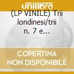 (LP VINILE) Trii londinesi/trii n. 7 e 11 cd