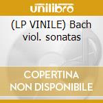 (LP VINILE) Bach viol. sonatas cd
