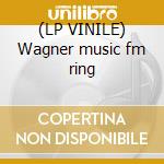 (LP VINILE) Wagner music fm ring cd