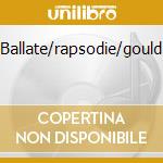 Ballate/rapsodie/gould cd