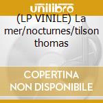 (LP VINILE) La mer/nocturnes/tilson thomas cd