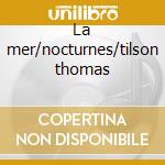 La mer/nocturnes/tilson thomas cd
