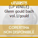 (LP VINILE) Glenn gould bach vol.1/gould cd