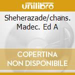 Sheherazade/chans. Madec. Ed A cd musicale di RAVEL