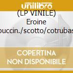 (LP VINILE) Eroine puccin./scotto/cotrubas cd