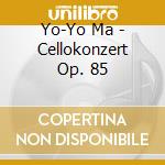 Yo-Yo Ma - Cellokonzert Op. 85 cd musicale di ELGAR
