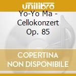 Yo-Yo Ma - Cellokonzert Op. 85 cd
