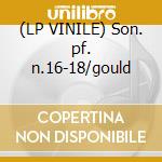 (LP VINILE) Son. pf. n.16-18/gould cd