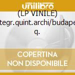 (LP VINILE) Integr.quint.archi/budapest q. cd