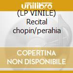 (LP VINILE) Recital chopin/perahia lp vinile di Chopin