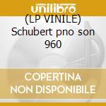 (LP VINILE) Schubert pno son 960 cd
