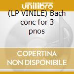 (LP VINILE) Bach conc for 3 pnos lp vinile di Bach
