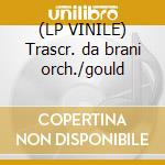 (LP VINILE) Trascr. da brani orch./gould cd