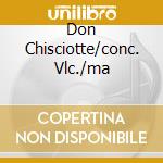 Don Chisciotte/conc. Vlc./ma cd musicale di STRAUSS